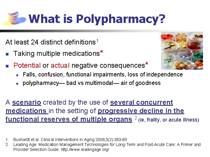 What is Polypharmacy? At least 24 distinct definitions 1 n Taking multiple medications* n