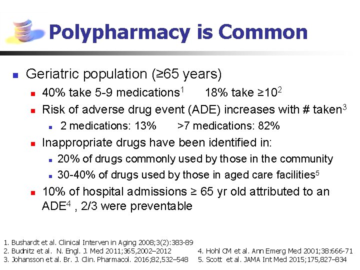 Polypharmacy is Common n Geriatric population (≥ 65 years) n n 40% take 5