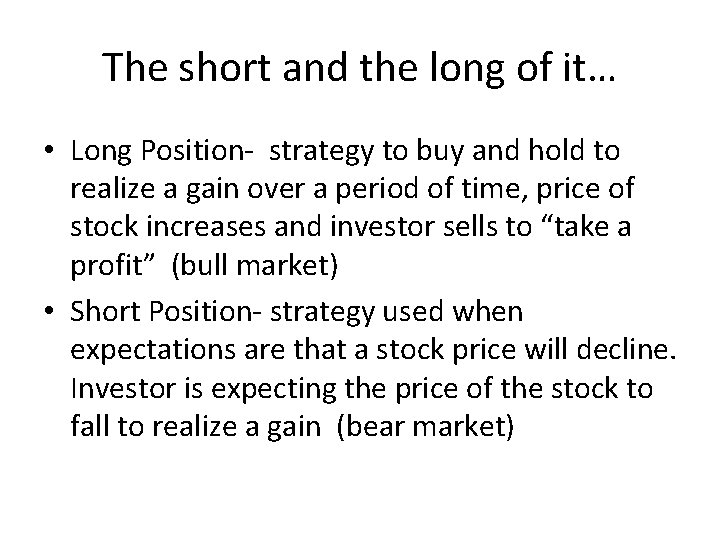 The short and the long of it… • Long Position- strategy to buy and