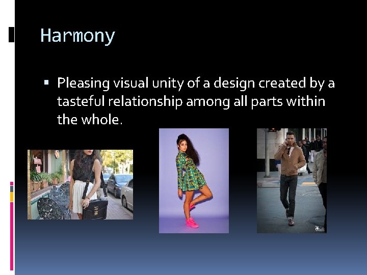 Harmony Pleasing visual unity of a design created by a tasteful relationship among all