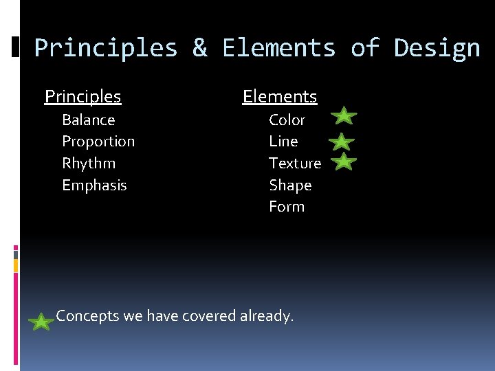 Principles & Elements of Design Principles Balance Proportion Rhythm Emphasis Elements Color Line Texture