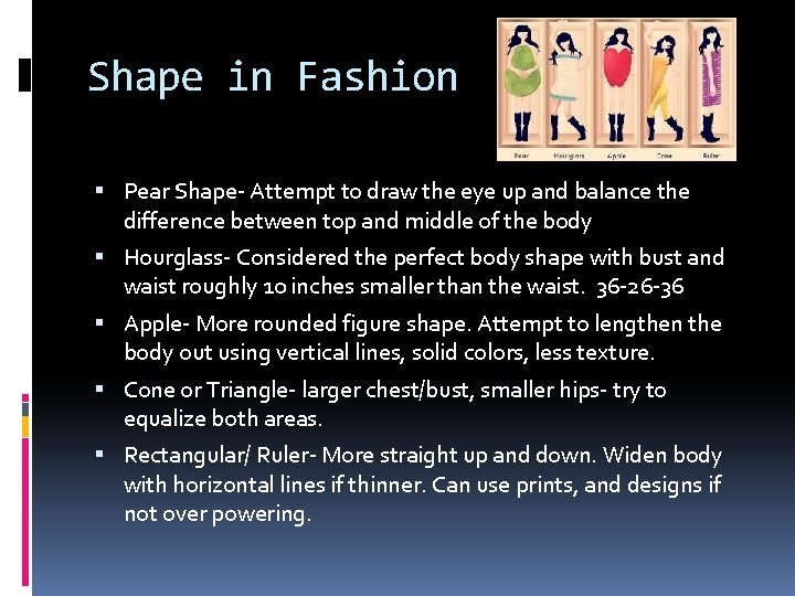 Shape in Fashion Pear Shape- Attempt to draw the eye up and balance the