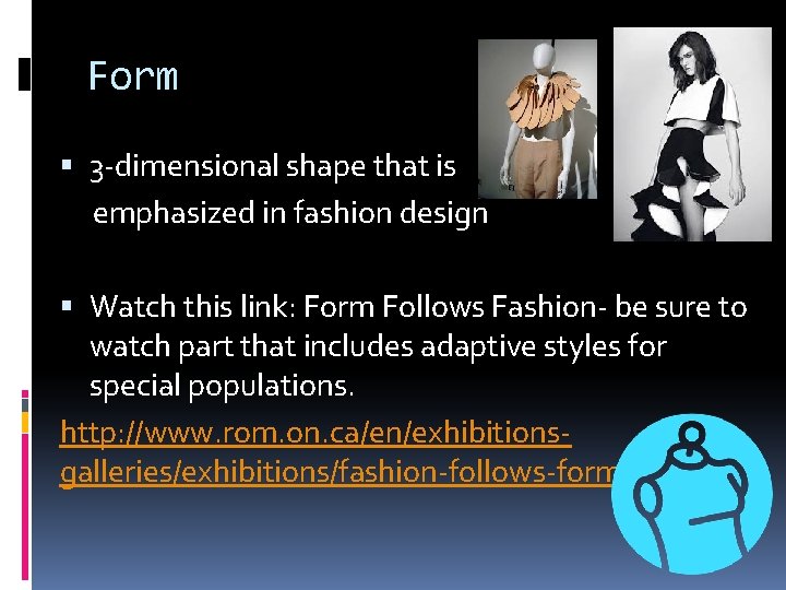 Form 3 -dimensional shape that is emphasized in fashion design Watch this link: Form