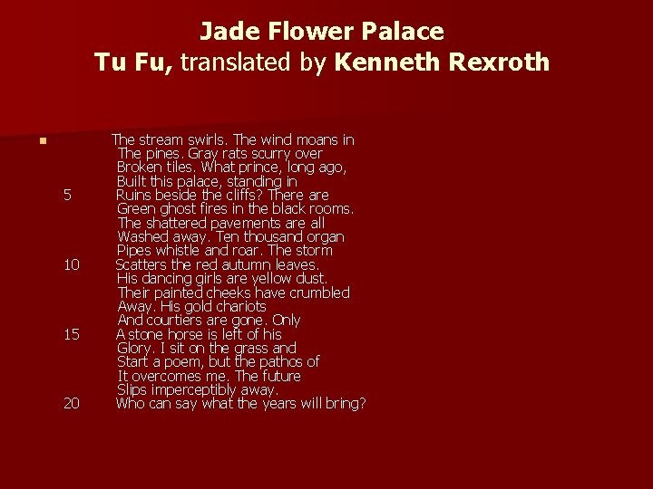 Jade Flower Palace Tu Fu, translated by Kenneth Rexroth n The stream swirls. The