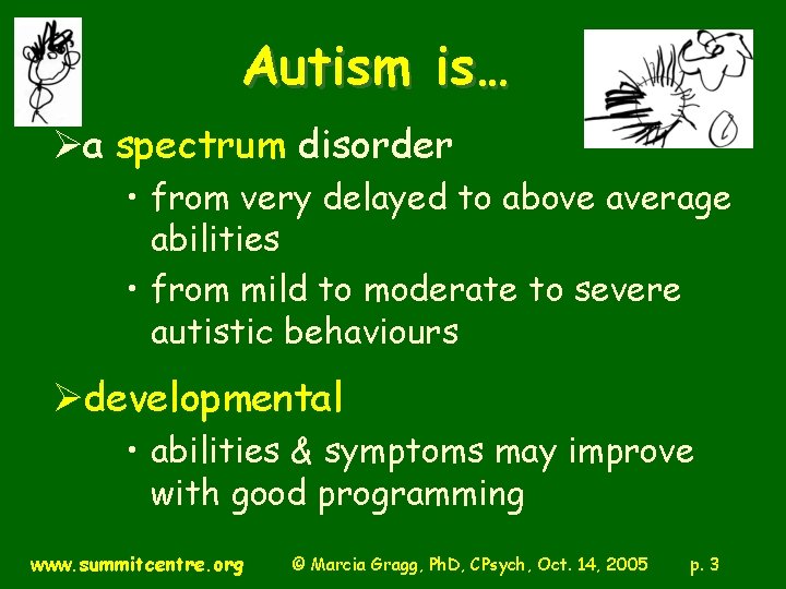 Autism is… Øa spectrum disorder • from very delayed to above average abilities •