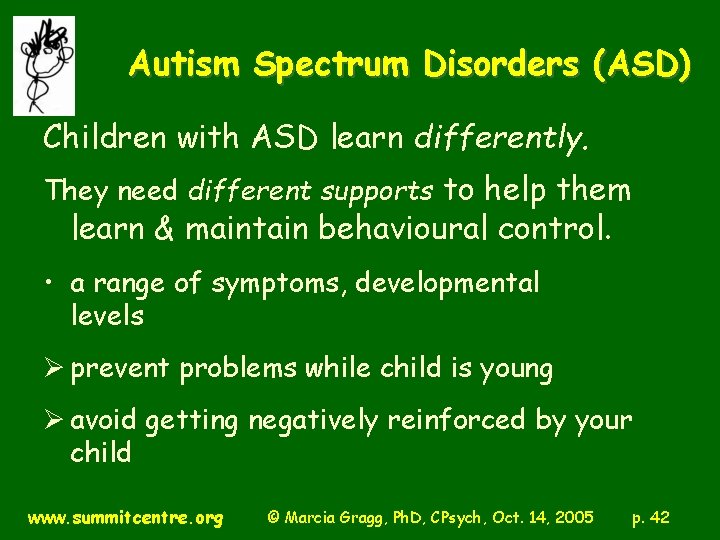 Autism Spectrum Disorders (ASD) Children with ASD learn differently. They need different supports to