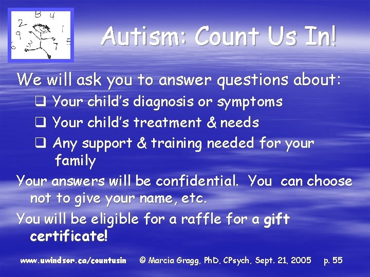 Autism: Count Us In! We will ask you to answer questions about: q Your