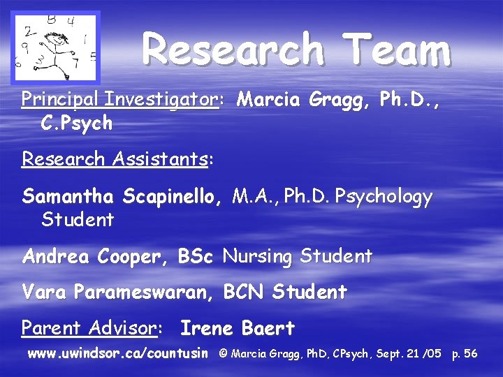 Research Team Principal Investigator: Marcia Gragg, Ph. D. , C. Psych Research Assistants: Samantha