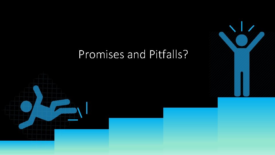 Promises and Pitfalls? 