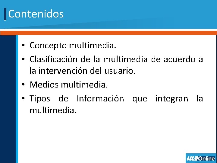 Contenidos • Concepto multimedia. • Clasificación de la multimedia de acuerdo a la intervención