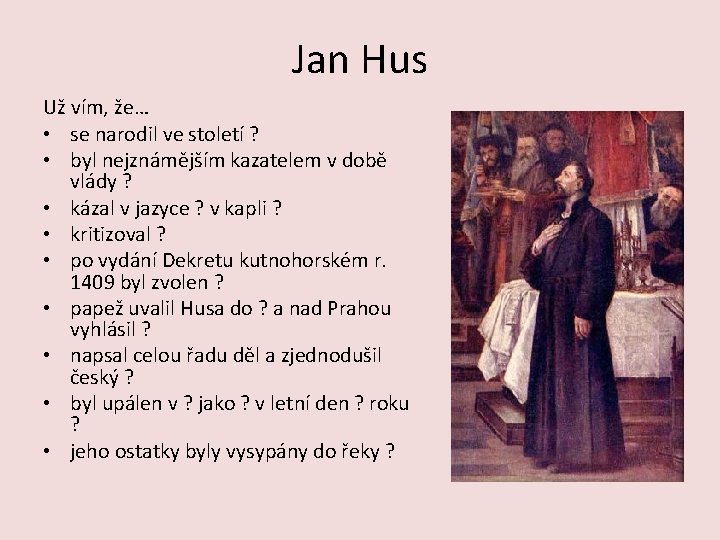 Jan Hus Už vím, že… • se narodil ve století ? • byl nejznámějším