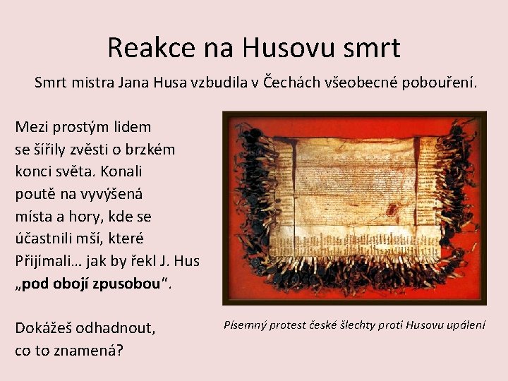 Reakce na Husovu smrt Smrt mistra Jana Husa vzbudila v Čechách všeobecné pobouření. Mezi