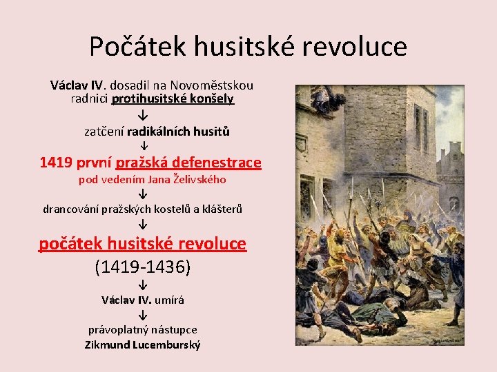 Počátek husitské revoluce Václav IV. dosadil na Novoměstskou radnici protihusitské konšely ↓ zatčení radikálních