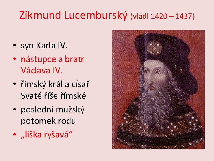 Zikmund Lucemburský (vládl 1420 – 1437) • syn Karla IV. • nástupce a bratr