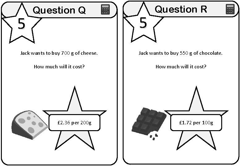 5 Question Q 5 Question R Jack wants to buy 700 g of cheese. 5 Question Q 5 Question R Jack wants to buy 700 g of cheese.