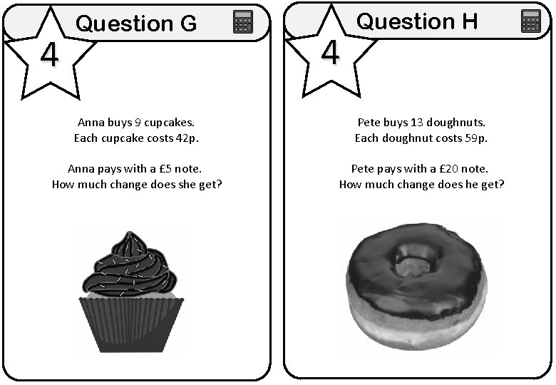 4 Question G 4 Question H Anna buys 9 cupcakes. Each cupcake costs 42 4 Question G 4 Question H Anna buys 9 cupcakes. Each cupcake costs 42