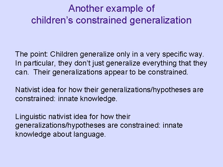 Another example of children’s constrained generalization The point: Children generalize only in a very