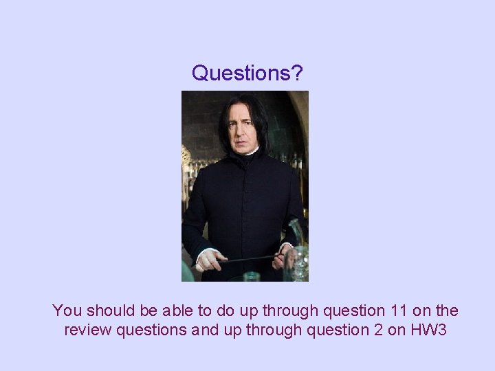 Questions? You should be able to do up through question 11 on the review