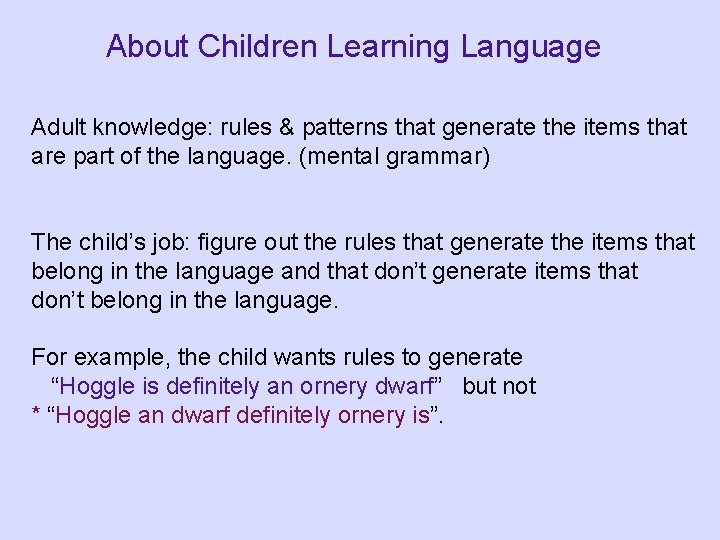 About Children Learning Language Adult knowledge: rules & patterns that generate the items that