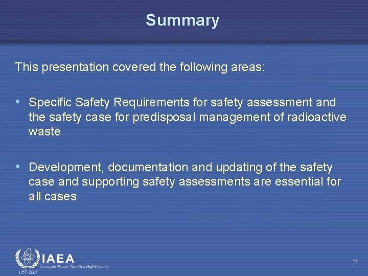 Summary This presentation covered the following areas: • Specific Safety Requirements for safety assessment