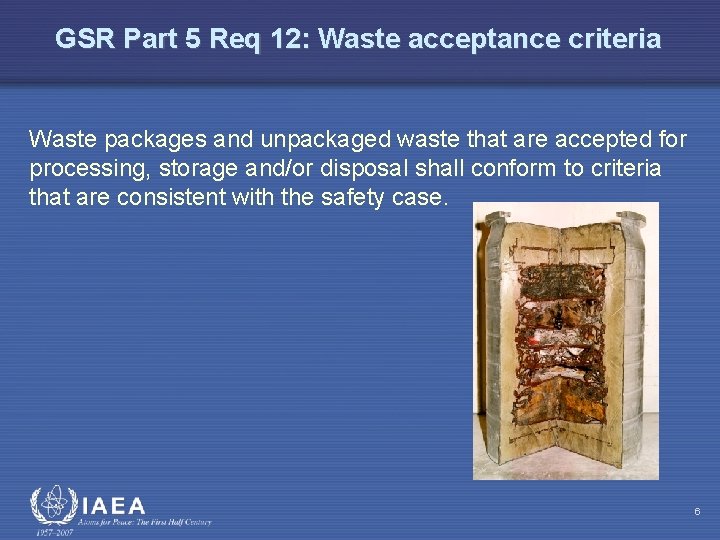 GSR Part 5 Req 12: Waste acceptance criteria Waste packages and unpackaged waste that