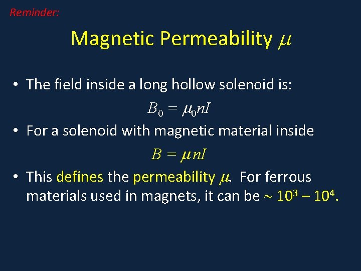 Reminder: Magnetic Permeability • The field inside a long hollow solenoid is: B 0