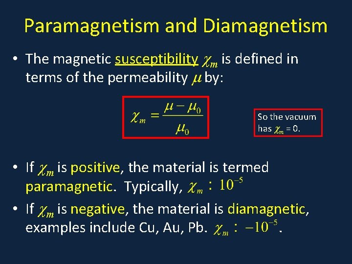 Paramagnetism and Diamagnetism • The magnetic susceptibility m is defined in terms of the