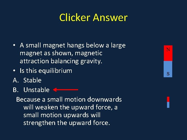 Clicker Answer • A small magnet hangs below a large magnet as shown, magnetic