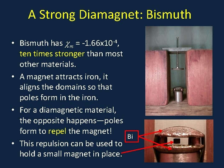 A Strong Diamagnet: Bismuth • Bismuth has m = -1. 66 x 10 -4,