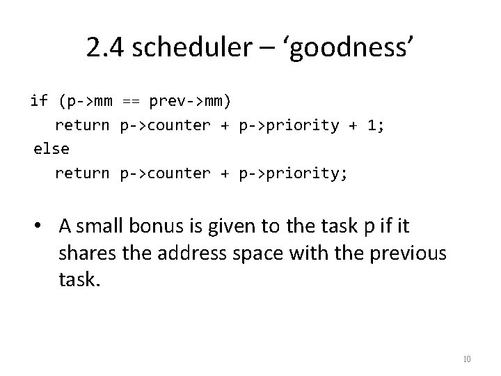 2. 4 scheduler – ‘goodness’ if (p->mm == prev->mm) return p->counter + p->priority +