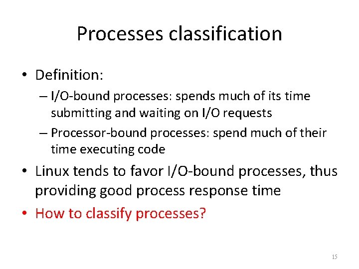 Processes classification • Definition: – I/O-bound processes: spends much of its time submitting and