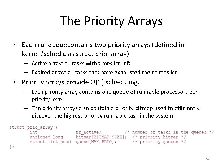 The Priority Arrays • Each runqueuecontains two priority arrays (defined in kernel/sched. c as