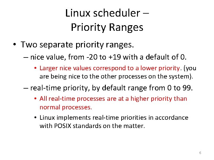 Linux scheduler – Priority Ranges • Two separate priority ranges. – nice value, from