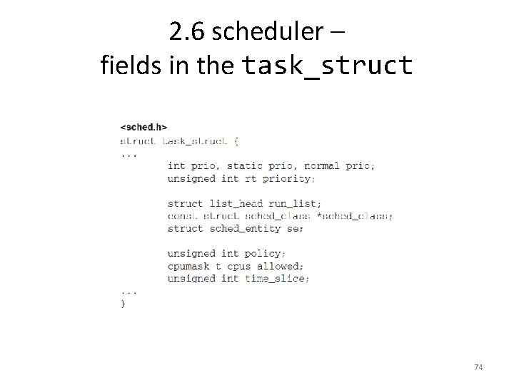 2. 6 scheduler – fields in the task_struct 74 