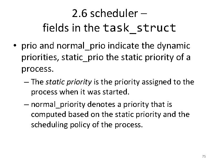 2. 6 scheduler – fields in the task_struct • prio and normal_prio indicate the