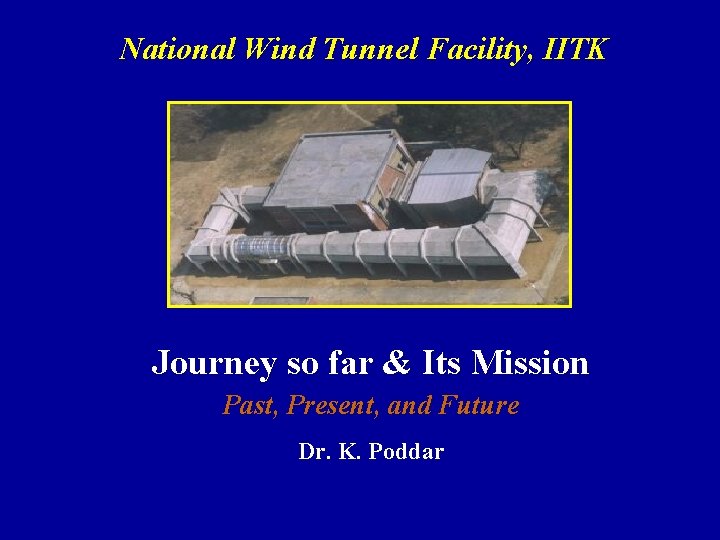National Wind Tunnel Facility, IITK Journey so far & Its Mission Past, Present, and National Wind Tunnel Facility, IITK Journey so far & Its Mission Past, Present, and