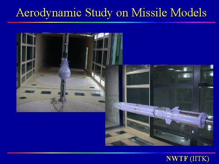 Aerodynamic Study on Missile Models NWTF (IITK) Aerodynamic Study on Missile Models NWTF (IITK)