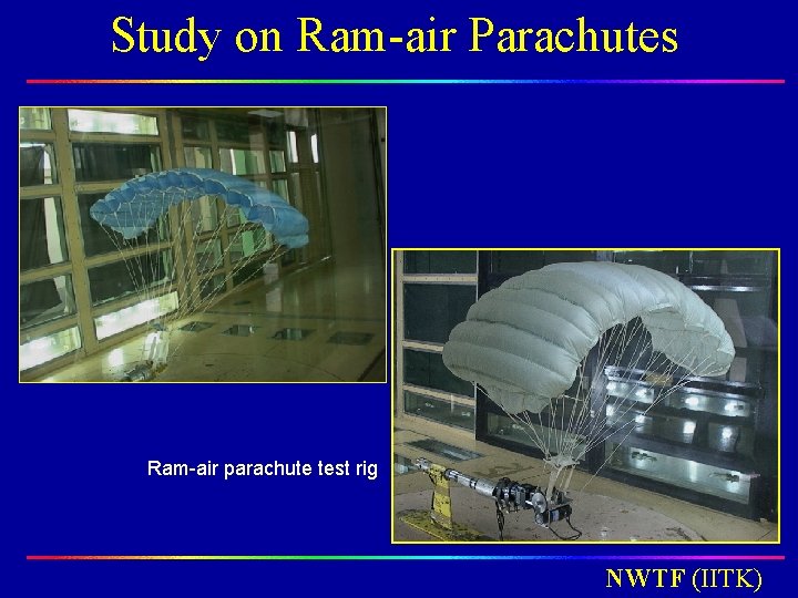 Study on Ram-air Parachutes Ram-air parachute test rig NWTF (IITK) Study on Ram-air Parachutes Ram-air parachute test rig NWTF (IITK)