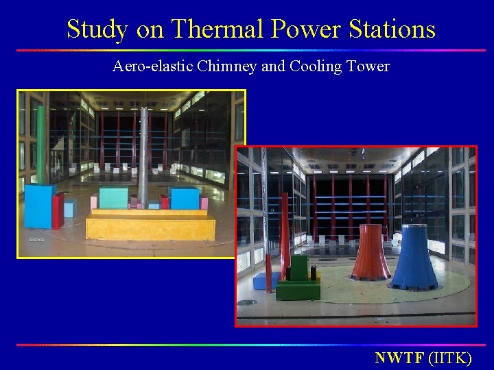 Study on Thermal Power Stations Aero-elastic Chimney and Cooling Tower NWTF (IITK) Study on Thermal Power Stations Aero-elastic Chimney and Cooling Tower NWTF (IITK)