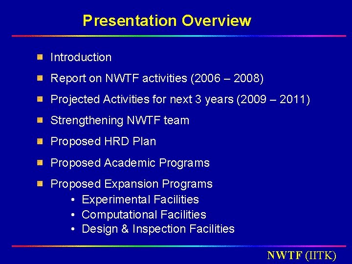 Presentation Overview Introduction Report on NWTF activities (2006 – 2008) Projected Activities for next Presentation Overview Introduction Report on NWTF activities (2006 – 2008) Projected Activities for next