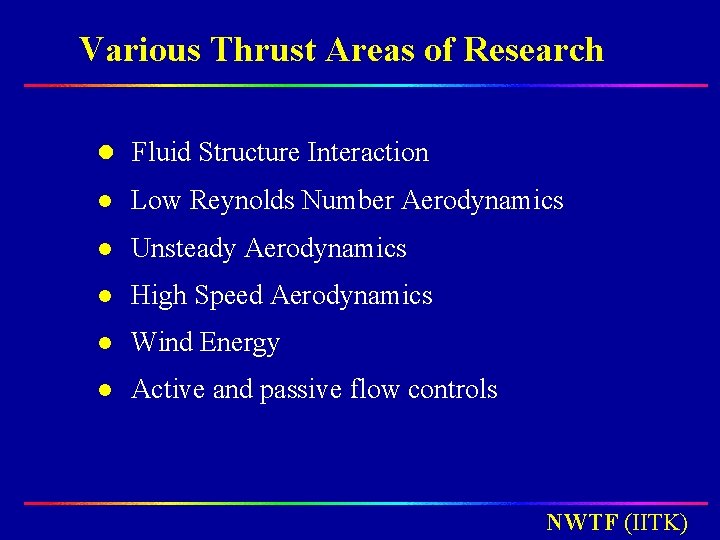 Various Thrust Areas of Research l Fluid Structure Interaction l Low Reynolds Number Aerodynamics Various Thrust Areas of Research l Fluid Structure Interaction l Low Reynolds Number Aerodynamics