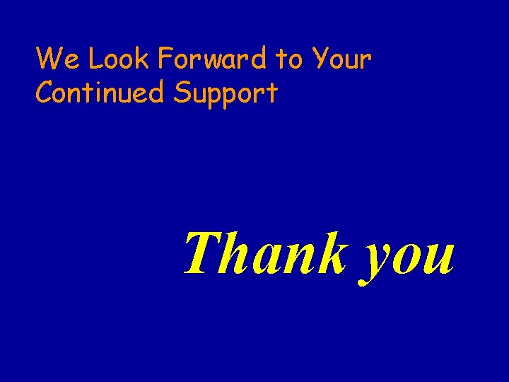 We Look Forward to Your Continued Support Thank you We Look Forward to Your Continued Support Thank you