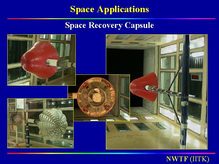 Space Applications Space Recovery Capsule NWTF (IITK) Space Applications Space Recovery Capsule NWTF (IITK)