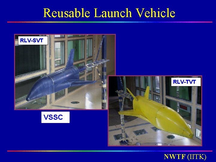 Reusable Launch Vehicle RLV-SVT RLV-TVT VSSC NWTF (IITK) Reusable Launch Vehicle RLV-SVT RLV-TVT VSSC NWTF (IITK)