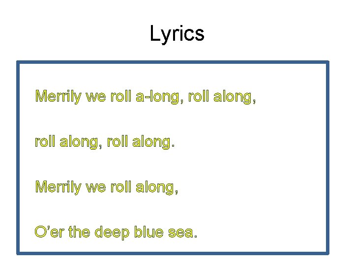 Lyrics Merrily we roll a-long, roll along, roll along. Merrily we roll along, O’er