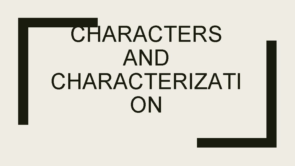 CHARACTERS AND CHARACTERIZATI ON CHARACTERS AND CHARACTERIZATI ON