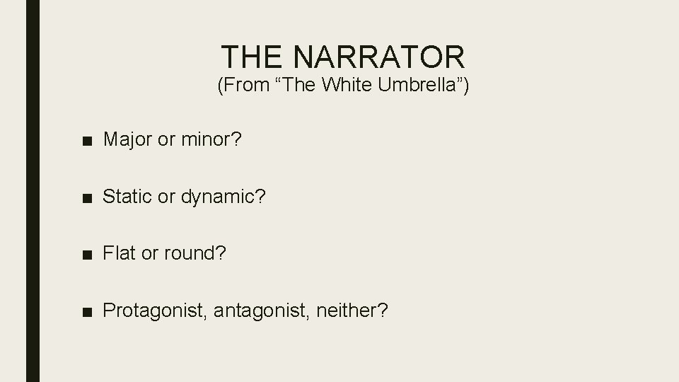 THE NARRATOR (From “The White Umbrella”) ■ Major or minor? ■ Static or dynamic? THE NARRATOR (From “The White Umbrella”) ■ Major or minor? ■ Static or dynamic?