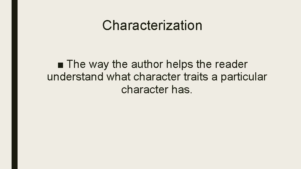 Characterization ■ The way the author helps the reader understand what character traits a Characterization ■ The way the author helps the reader understand what character traits a