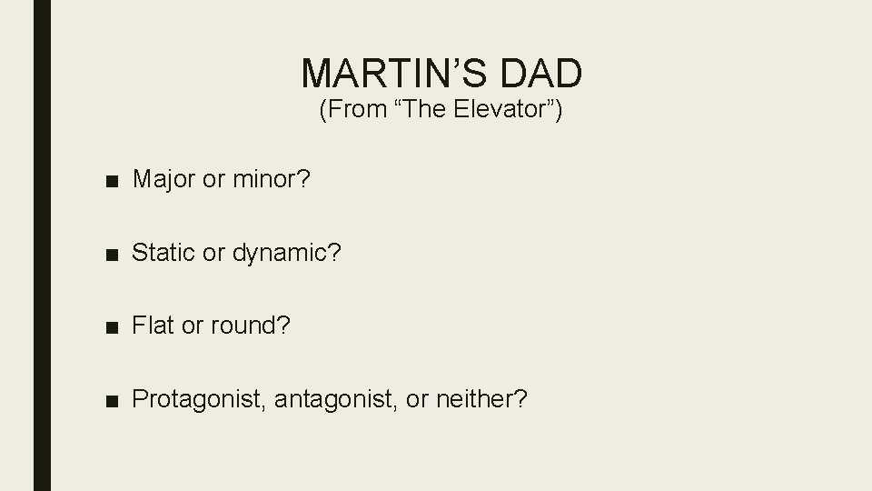 MARTIN’S DAD (From “The Elevator”) ■ Major or minor? ■ Static or dynamic? ■ MARTIN’S DAD (From “The Elevator”) ■ Major or minor? ■ Static or dynamic? ■