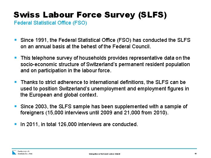 Swiss Labour Force Survey (SLFS) Federal Statistical Office (FSO) § Since 1991, the Federal